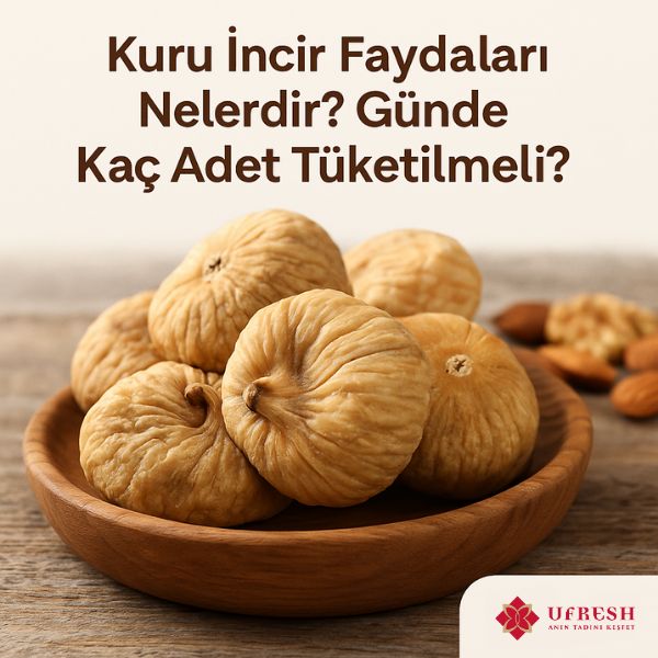 Kuru İncir Faydaları Nelerdir? Günde Kaç Adet Tüketilmeli?